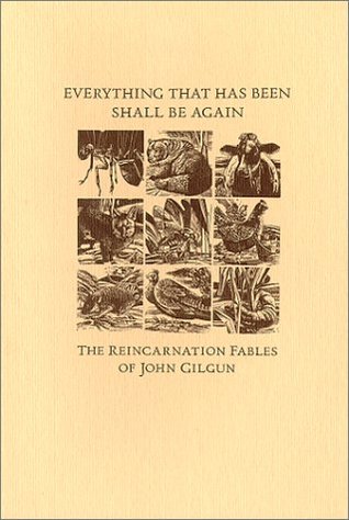 Everything That Has Been Shall Be Again : The Reincarnation Fables of John Gilgun (Paperback)