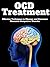 OCD Treatment: Effective Techniques to Manage and Overcome Obsessive Compulsive Disorder