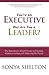 You're an Executive, But Are You a Leader? - Expanded and Updated: The Executive's Simple Guide to Creating, Communicating and Achieving the Vision