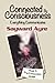 Connected by Consciousness: Everything Communicates (True Encounters series)