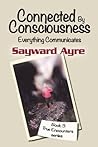 Connected by Consciousness: Everything Communicates (True Encounters series)