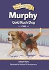Murphy, Gold Rush Dog by Alison  Hart