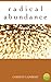 Radical Abundance: A Journey From Not Enough To Plenty