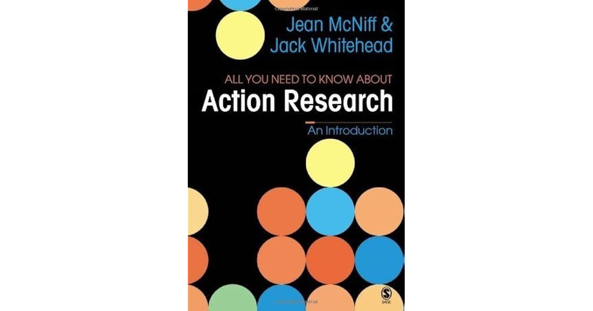 All You Need To Know About Action Research by Jean McNiff
