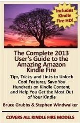 The Complete 2013 User’s Guide to the Amazing Amazon Kindle Fire