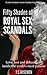 Fifty Shades of Royal Sex Scandals: Love, lust and debauchery inside the world's royal palaces