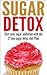 Sugar Detox: Sugar Detox 21 Days Plan To Cure your sugar Addiction ( Sugar Detox, Sugar Addiction) (Sugar Detox, Sugar Addiction, Detox, Sugar, Health, ... 21 day sugar detox, sugar detox diet)