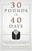 30 Pounds in 40 Days by Eric Stoddard