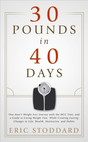 30 Pounds in 40 Days: One Man's Weight Loss Journey with the HCG Diet: A Guide to Losing Weight Fast on the HCG Diet, While Creating Lasting Changes in ... Motivation, and Habits (HCG diet memoirs)