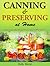Canning and Preserving at Home - Delicious Sauces, Jellies, Relishes, Chutneys, Salsas, Pie fillings and more!