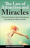 Law of Attraction: Miracles: A Practical Guide to Easily Manifesting Everything You Want Instantly! (Miracles, Manifesting, Subconcious Mind, Law of Attraction Secrets, Visualization)