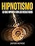 Hipnotismo e Hipnosis: La Ciencia del Poder Mental : Descubre los secretos y técnicas detrás del arte de influir, sanar y transformar vidas con hipnosis (Spanish Edition)