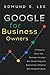 Google for Business Owners: 21 Ways to Grow Your Business, Increase Your Productivity and Expand Your Influence With Google Products