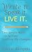 Write it. Speak it. Live it.: Two simple ways to facilitate positive life changes