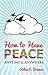 How to Have Peace: Anytime & Anywhere
