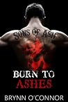 Burn to Ashes (Sons of Ash Motorcycle Club #2) Burn to Ashes (Sons of Ash Motorcycle Club #2)