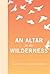 An Altar in the Wilderness: An RMB Manifesto