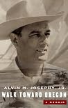 A Walk Toward Oregon: A Memoir A Walk Toward Oregon: A Memoir