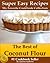 Coconut Flour Recipes: The Best of Coconut Flour Recipes - Super Easy Recipes (My Favorite Cookbook Collection)