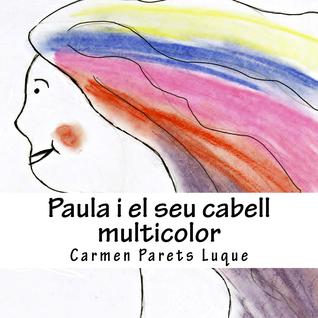 Paula i el seu cabell multicolor: ( conte il·lustrat per a nens de 2 a 6 anys) (Contes per aprendre a llegir. Primers lectors · Lletra lligada i lletra DE PAL) (Catalan Edition)