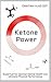 Ketone Power: Superfuel for Optimal Mental Health and Ultimate Physical Performance
