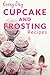 Cupcake and Frosting Recipes: The Beginner's Guide to Sweet and Delicious Cupcakes and Frostings for Every Occasion (Everyday Recipes)