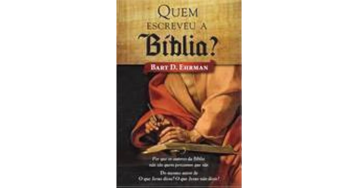 Quem Escreveu a Bíblia? by Bart D. Ehrman Quem Escreveu a Bíblia? by Bart D. Ehrman