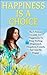 Happiness is A Choice: The ...