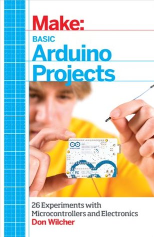 Basic Arduino Projects: 26 Experiments with Microcontrollers and Electronics (Make: Technology on Your Time)