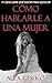 Cómo hablarle a una mujer - Descubre que decir para seducir y... by Alex Gekko Cómo hablarle a una mujer - Descubre que decir para seducir y... by Alex Gekko