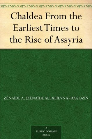 Chaldea from the Earliest Times to the Rise of Assyria (Kindle Edition)