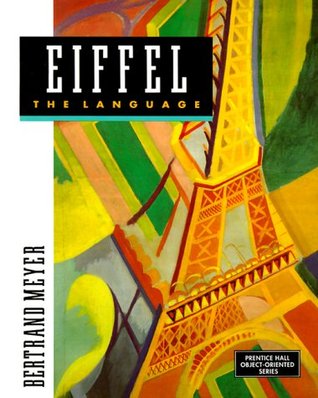 Eiffel: The Language (PRENTICE HALL OBJECT-ORIENTED SERIES)