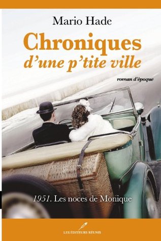 1951 - Les noces de Monique (Chroniques d'une p'tite ville #2)