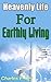 Heavenly Life For Earthly L...