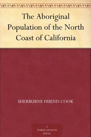 The Aboriginal Population of the North Coast of California (Kindle Edition)