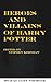 The Harry Potter Heroes and Villains (Harry Potter Guides) by Stephen P. Kershaw