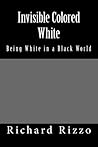 Invisible Colored White by Richard  Rizzo