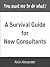 You Want Me to Do What? A Survival Guide for New Consultants