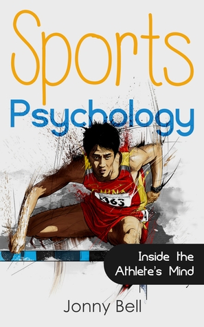 Sports Psychology: Inside the Athlete's Mind: High Performance - Sports Psychology for Athletes and Coaches (Kindle Edition)