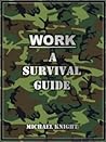 Work: A Survival Guide Work: A Survival Guide