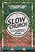 Slow Church: Cultivating Community in the Patient Way of Jesus
