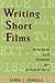 Writing Short Films: Structure and Content for Screenwriters