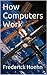 How Computers Work by Frederick Hoehn