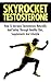 TESTOSTERONE: How To Skyrocket Testosterone Naturally - Confidence, Hormones, Muscle Building & Bodybuilding (Libido, Steroids, Erectile Dysfunction, Prostate, Doping, Male Health, Self Confidence)
