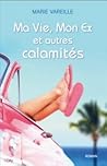 Ma vie, mon ex et autres calamités by Marie Vareille