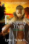 Forsaking Truth by Lydia Michaels Forsaking Truth by Lydia Michaels