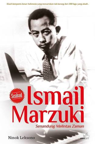 Ismail Marzuki—Senandung Melintas Zaman : Kisah Komponis besar Indonesia yang mewariskan tak kurang 200 lagu yang abadi