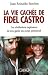 La vie cachée de Fidel Castro - Les révélations explosives de son garde du corps personnel
