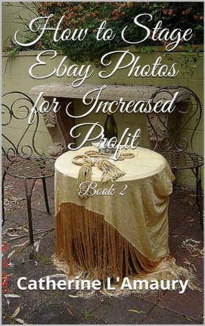 How to Stage Ebay Photos for Increased Profit Book 2 (Kindle Edition)