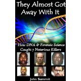 They Almost Got Away With It: How DNA & Forensic Science Caught 7 Notorious Killers